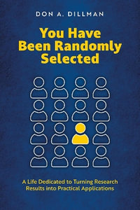 You Have Been Randomly Selected : A Life Dedicated to Turning Research Findings into Practical Applications - Don A. Dillman