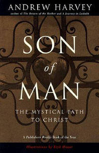 Son of Man : The Mystical Path to Christ - Andrew Harvey