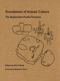 Foundations of Anasazi Culture : The Basketmaker Pueblo Transition - Paul F Reed