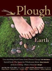 Plough Quarterly No. 4 : Earth - Bill McKibben