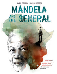 Mandela and the General : Mandela and the General - John Carlin