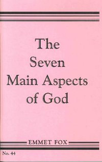 The Seven Main Aspects of God : The Ground Plan of the Bible - Emmet Fox