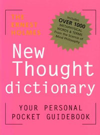 The Ernest Holmes New Thought Dictionary : Your Pocket Guidebook to Religious Science New Ed Dictionary New Thought Terms - Ernest Holmes