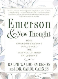 Emerson and New Thought : How Emerson's Essays Influenced the Science of Mind Philosophy - Ralph Waldo Emerson