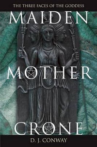 Maiden, Mother, Crone : The Myth and Reality of the Triple Goddess - D.J. Conway