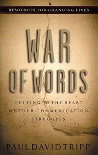 War of Words : Getting to the Heart of Your Communication Struggles - Paul David Tripp