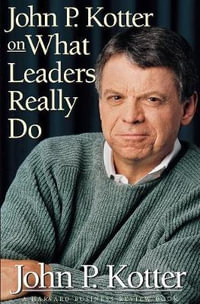 John P. Kotter on What Leaders Really Do : Harvard Business Review Book - John P. Kotter