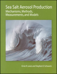 Sea Salt Aerosol Production : Mechanisms, Methods, Measurements, and Models - Ernie R. Lewis