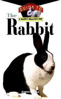 The Rabbit : Owner's Guide To Happy Healthy Pet - Audrey Pavia