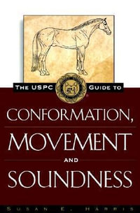 The Uspc Guide to Conformation, Movement and Soundness : Howell Equestrian Library - Susan E. Harris