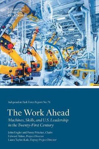 The Work Ahead : Machines, Skills, and U.S. Leadership in the Twenty-First Century - Edward Alden