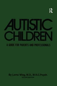 Autistic Children : A Guide For Parents & Professionals - Lorna Wing