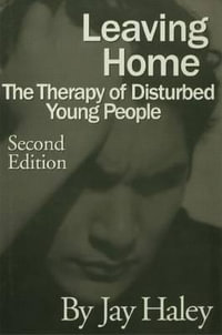 Leaving Home : The Therapy Of Disturbed Young People - Jay Haley