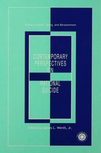 Contemporary Perspectives on Rational Suicide : Series in Death, Dying, and Bereavement - James L., Jr. Werth