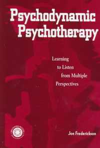 Psychodynamic Psychotherapy : Learning to Listen from Multiple Perspectives - Jon Frederickson