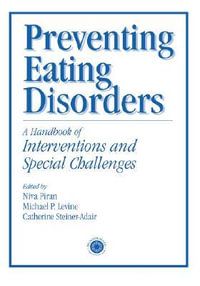 Preventing Eating Disorders : A Handbook of Interventions and Special Challenges - Niva Piran