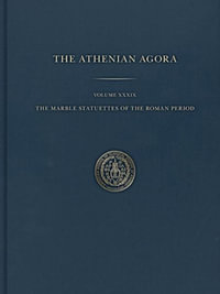 The Marble Statuettes of the Roman Period : Athenian Agora - Brian Martens