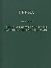 The Shaft Graves and Other Late Helladic I and II Remains : Lerna - Michael Lindblom