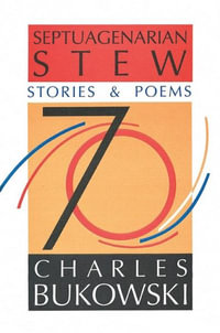 Septuagenarian Stew : Stories and Poems - Charles Bukowski