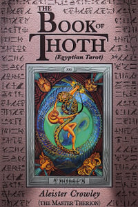 The Book Of Thoth : Egyptian Tarot : A Short Essay on the Tarot of the Egyptians, Being the Equinox, Volume III, No. V - Aleister Crowley