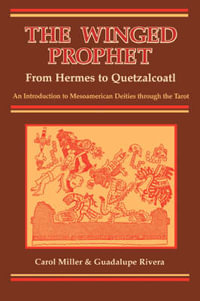 The Winged Prophet : From Hermes to Quetzalcoatl - Carol Miller