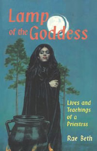 Lamp of the Goddess : Lives and Teachings of a Priestess - Rae Beth