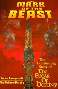 The Mark of the Beast : The Continuing Story of the Spear of Destiny - Trevor Ravenscroft