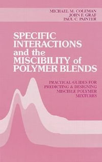 Specific Interactions and the Miscibility of Polymer Blends - Michael M. Coleman