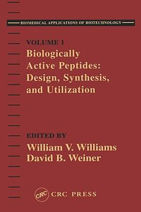 Biologically Active Peptides : Design, Synthesis and Utilization - David B.  Weiner