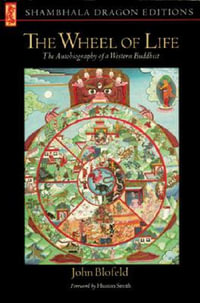 The Wheel of Life : The Autobiography of a Western Buddhist - John Blofeld