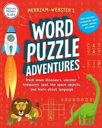 Merriam-Webster's Word Puzzle Adventures : Track Down Dinosaurs, Uncover Treasures, Spot the Space Objects, and Learn about Language in 100 Word Puzzles! - Merriam-Webster