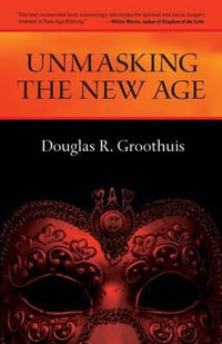 Unmasking the New Age : A Guide for Good Groups - Douglas Groothuis