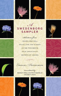 A Swedenborg Sampler : Selections from Heaven and Hell, Divine Love and Wisdom, Divine Providence, True Christianity, and Secrets of Heaven - Emanuel Swedenborg