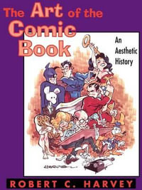 The Art of the Comic Book : An Aesthetic History - Robert C. Harvey