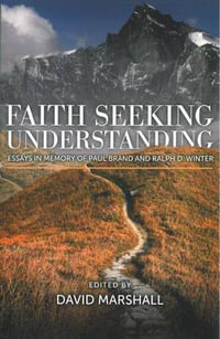 Faith Seeking Understanding : Essays in Memory of Paul Brand and Ralph D. Winter - David Marshall