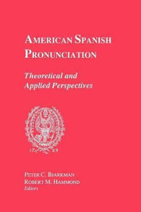 American Spanish Pronunciation : Theoretical and Applied Perspectives - Peter C. Bjarkman