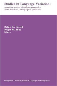 Studies in Language Variation : Semantics, Syntax, Phonology, Pragmatics, Social Situations, Ethnographic Approaches - Ralph W. Fasold