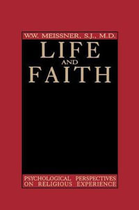 Life and Faith : Psychological Perspectives on Religious Experience - W. W. Meissner