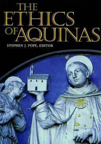 The Ethics of Aquinas : Moral Traditions series - Stephen J. Pope