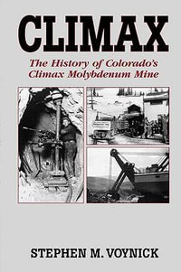 Climax : The History of Colorado's Climax Molybdenum Mine--Mountain Press Pub Co. - Stephen M Voynick