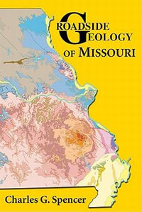 Roadside Geology of Missouri : Roadside Geology Series - Charles G. Spencer