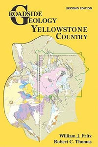 Roadside Geology of Yellowstone Country : Roadside Geology Series - William J Fritz