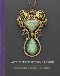 Arts and Crafts Jewelry in Boston : Frank Gardner Hale and His Circle - Nonie Gadsden