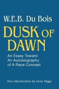 Dusk of Dawn! : An Essay Toward an Autobiography of Race Concept - W. E. B. DuBois