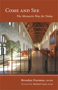 Come and See : The Monastic Way for Today - Dom Brendan Freeman, OCSO