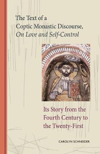 The Text of a Coptic Monastic Discourse on Love and Self-Control : Its Story from the Fourth Century to the Twenty-First Volume 272 - Carolyn Schneider