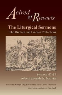 The Liturgical Sermons : The Durham and Lincoln Collections, Sermons 47-84 Volume 80 - Aelred of Rievaulx