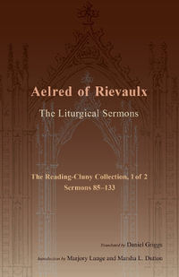 The Liturgical Sermons : The Reading-Cluny Collection, 1 of 2; Sermons 85-133 - Aelred of Rievaulx