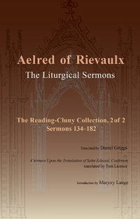 The Liturgical Sermons : The Reading-Cluny Collection, 2 of 2; Sermons 134-182; and A Sermon Upon the Translation of Saint Edward, Confessor - Aelred of Rievaulx