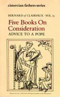 Five Books on Consideration : Advice to a Pope: Volume 37 - Bernard of Clairvaux